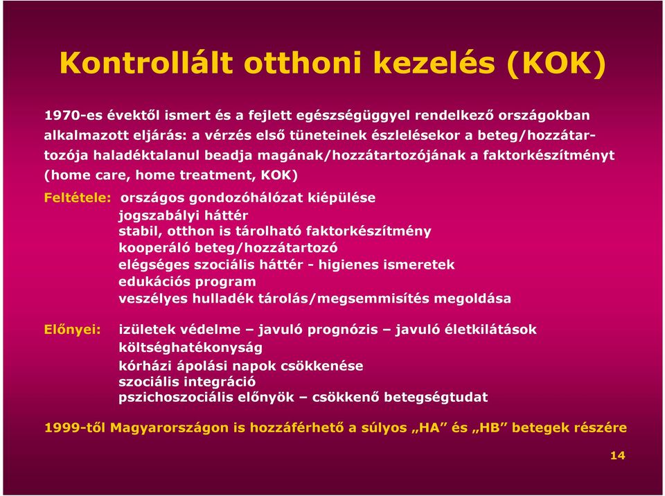 faktorkészítmény kooperáló beteg/hozzátartozó elégséges szociális háttér - higienes ismeretek edukációs program veszélyes hulladék tárolás/megsemmisítés megoldása Elınyei: izületek védelme javuló