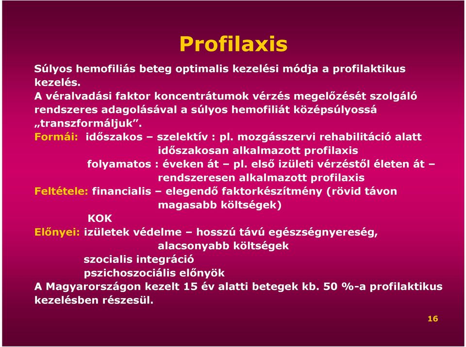 mozgásszervi rehabilitáció alatt idıszakosan alkalmazott profilaxis folyamatos : éveken át pl.