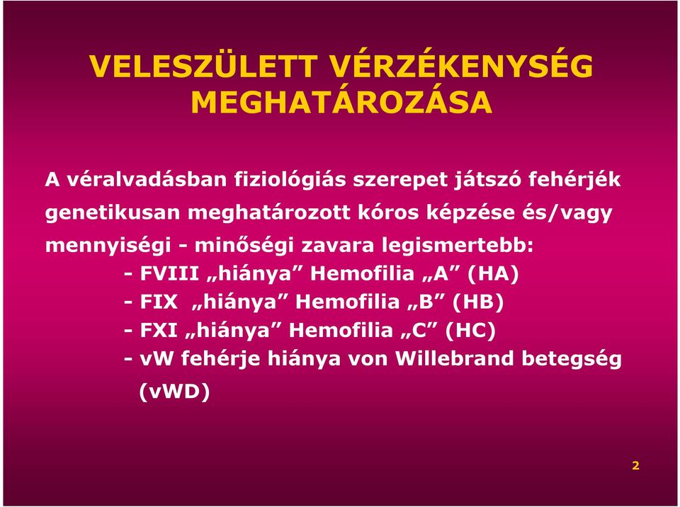 minıségi zavara legismertebb: - FVIII hiánya Hemofilia A (HA) - FIX hiánya