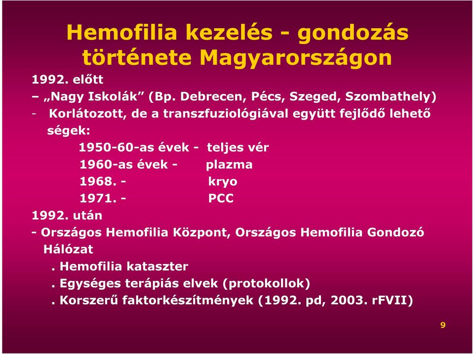 után 1950-60-as évek - teljes vér 1960-as évek - plazma 1968. - kryo 1971.