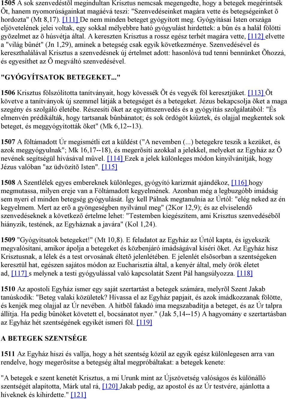 Gyógyításai Isten országa eljövetelének jelei voltak, egy sokkal mélyebbre ható gyógyulást hirdettek: a bûn és a halál fölötti gyõzelmet az õ húsvétja által.