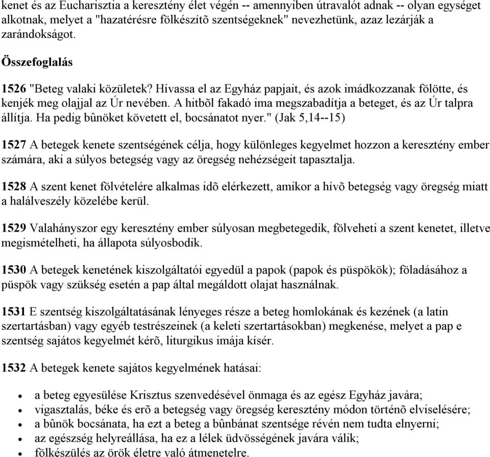 A hitbõl fakadó ima megszabadítja a beteget, és az Úr talpra állítja. Ha pedig bûnöket követett el, bocsánatot nyer.