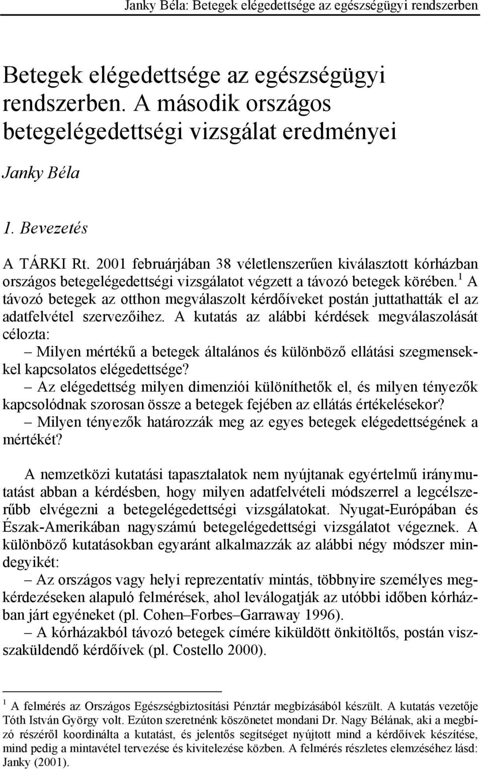 1 A távozó betegek az otthon megválaszolt kérdőíveket postán juttathatták el az adatfelvétel szervezőihez.