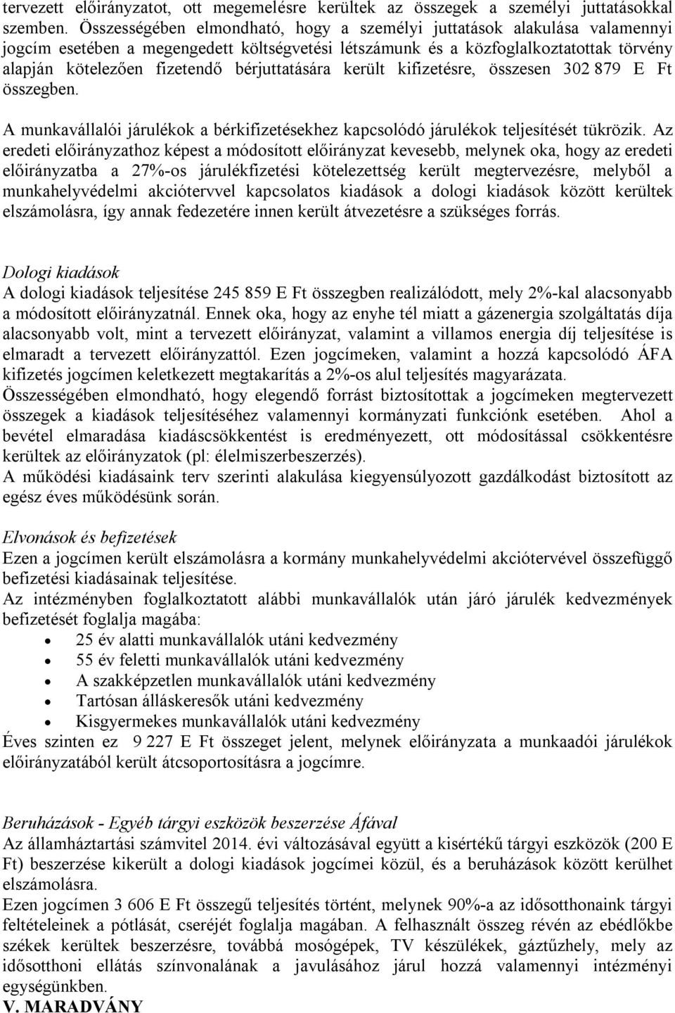 bérjuttatására került kifizetésre, összesen 302 879 E Ft összegben. A munkavállalói járulékok a bérkifizetésekhez kapcsolódó járulékok teljesítését tükrözik.