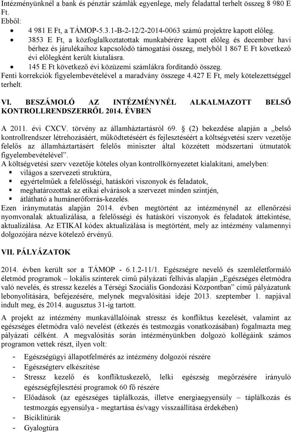 145 E Ft következő évi közüzemi számlákra fordítandó összeg. Fenti korrekciók figyelembevételével a maradvány összege 4.427 E Ft, mely kötelezettséggel terhelt. VI.