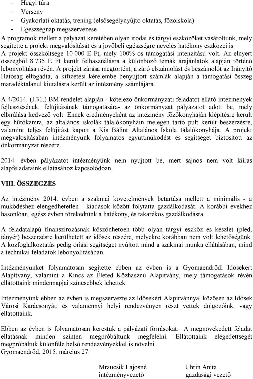 Az elnyert összegből 8 735 E Ft került felhasználásra a különböző témák árajánlatok alapján történő lebonyolítása révén.