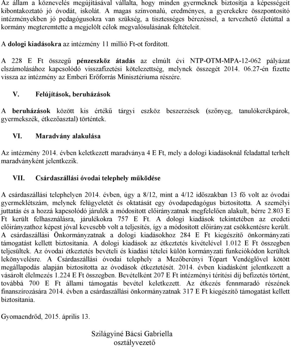 megvalósulásának feltételeit. A dologi kiadásokra az intézmény 11 millió Ft-ot fordított.