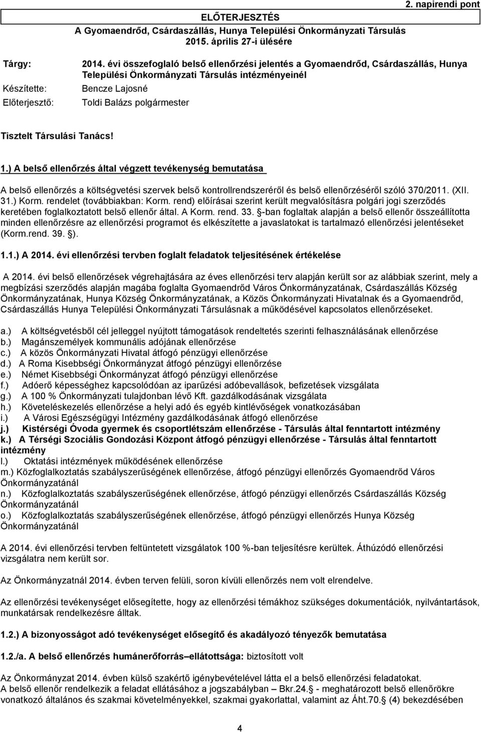 ) A belső ellenőrzés által végzett tevékenység bemutatása A belső ellenőrzés a költségvetési szervek belső kontrollrendszeréről és belső ellenőrzéséről szóló 370/2011. (XII. 31.) Korm.