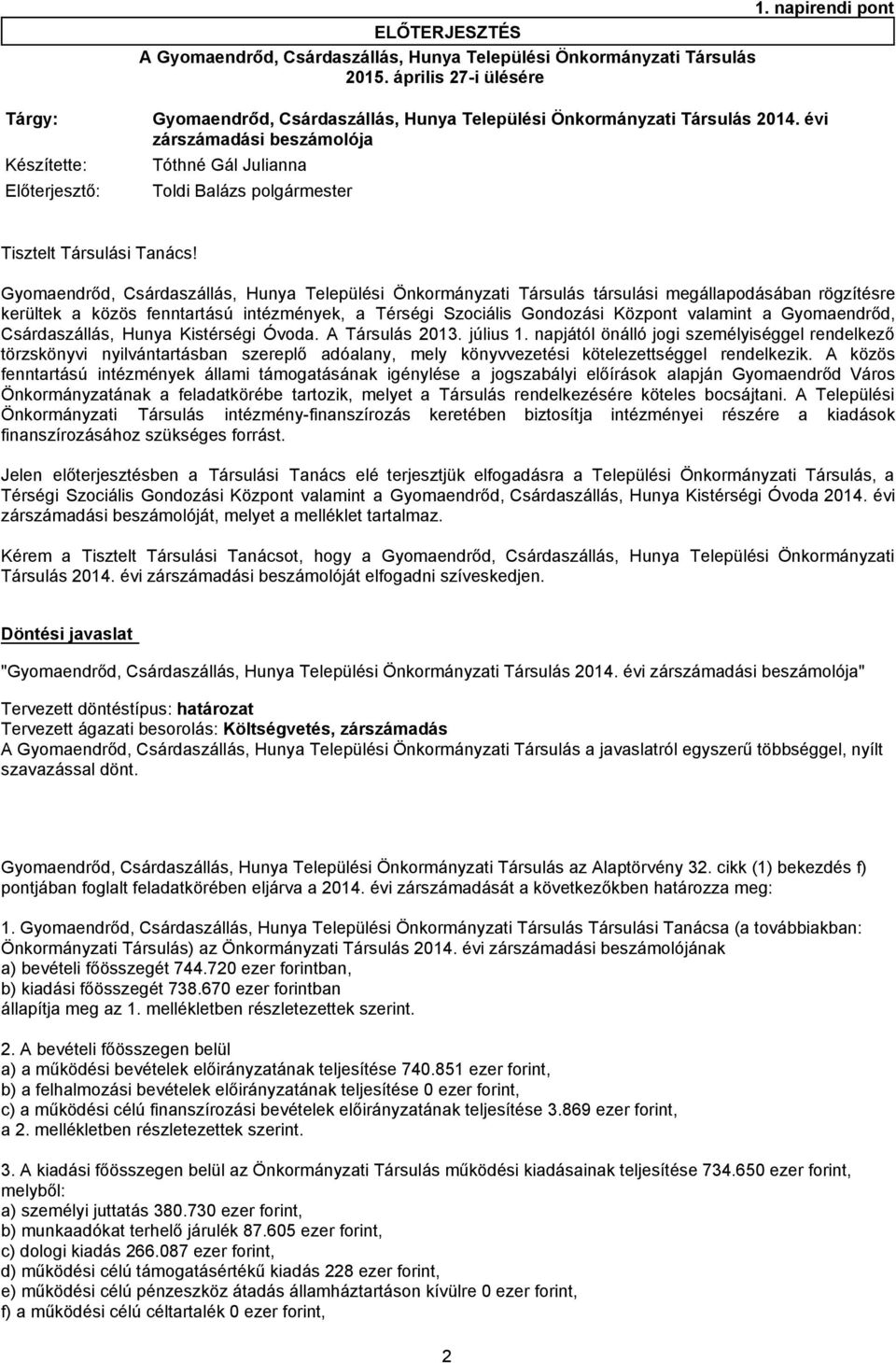 évi zárszámadási beszámolója Készítette: Tóthné Gál Julianna Előterjesztő: Toldi Balázs polgármester Tisztelt Társulási Tanács!