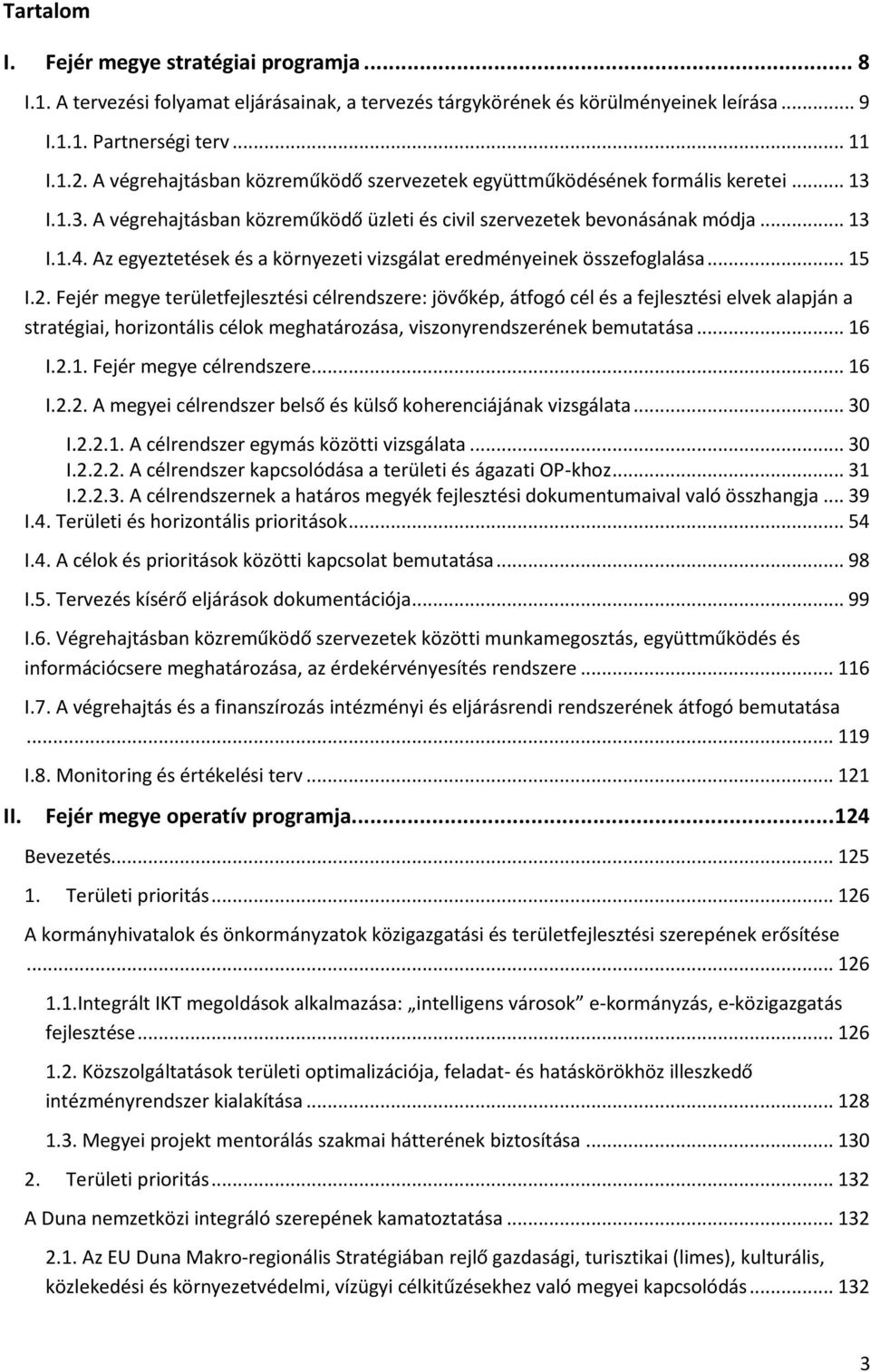 Az egyeztetések és a környezeti vizsgálat eredményeinek összefoglalása... 15 I.2.