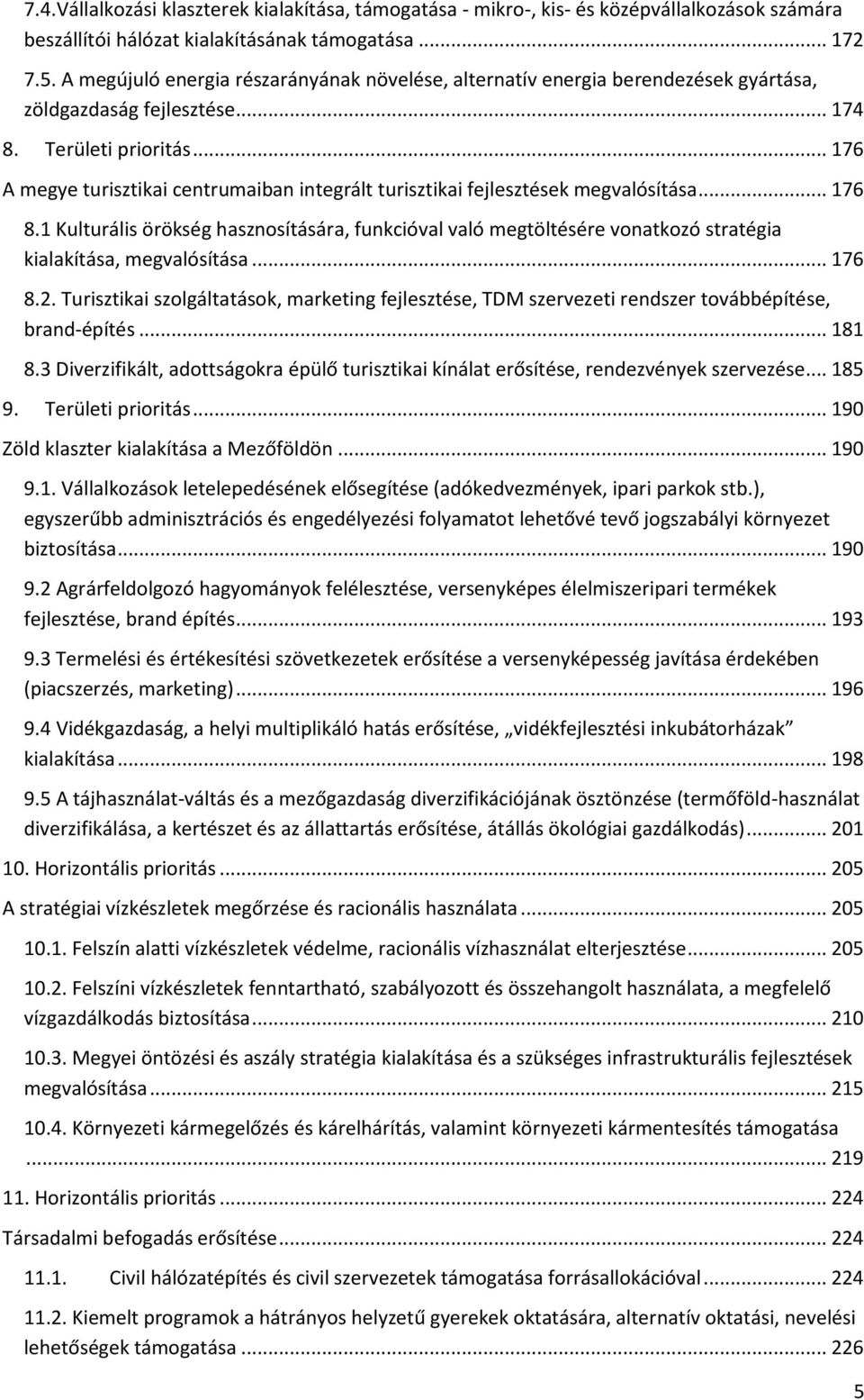 .. 176 A megye turisztikai centrumaiban integrált turisztikai fejlesztések megvalósítása... 176 8.