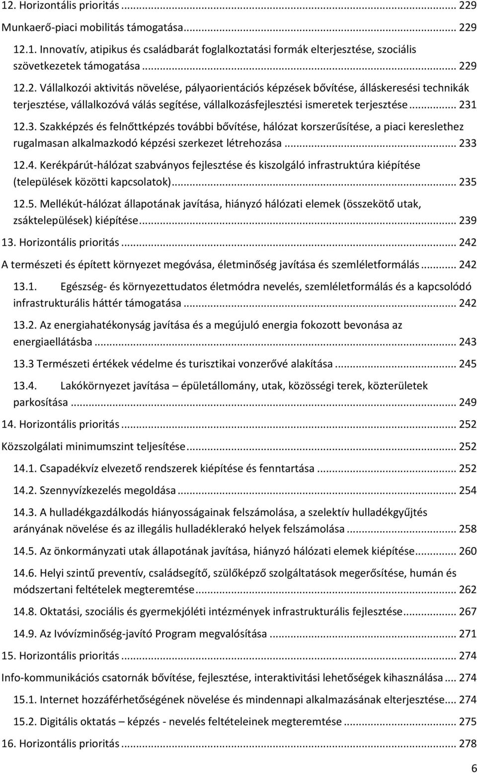 Kerékpárút-hálózat szabványos fejlesztése és kiszolgáló infrastruktúra kiépítése (települések közötti kapcsolatok)... 235 