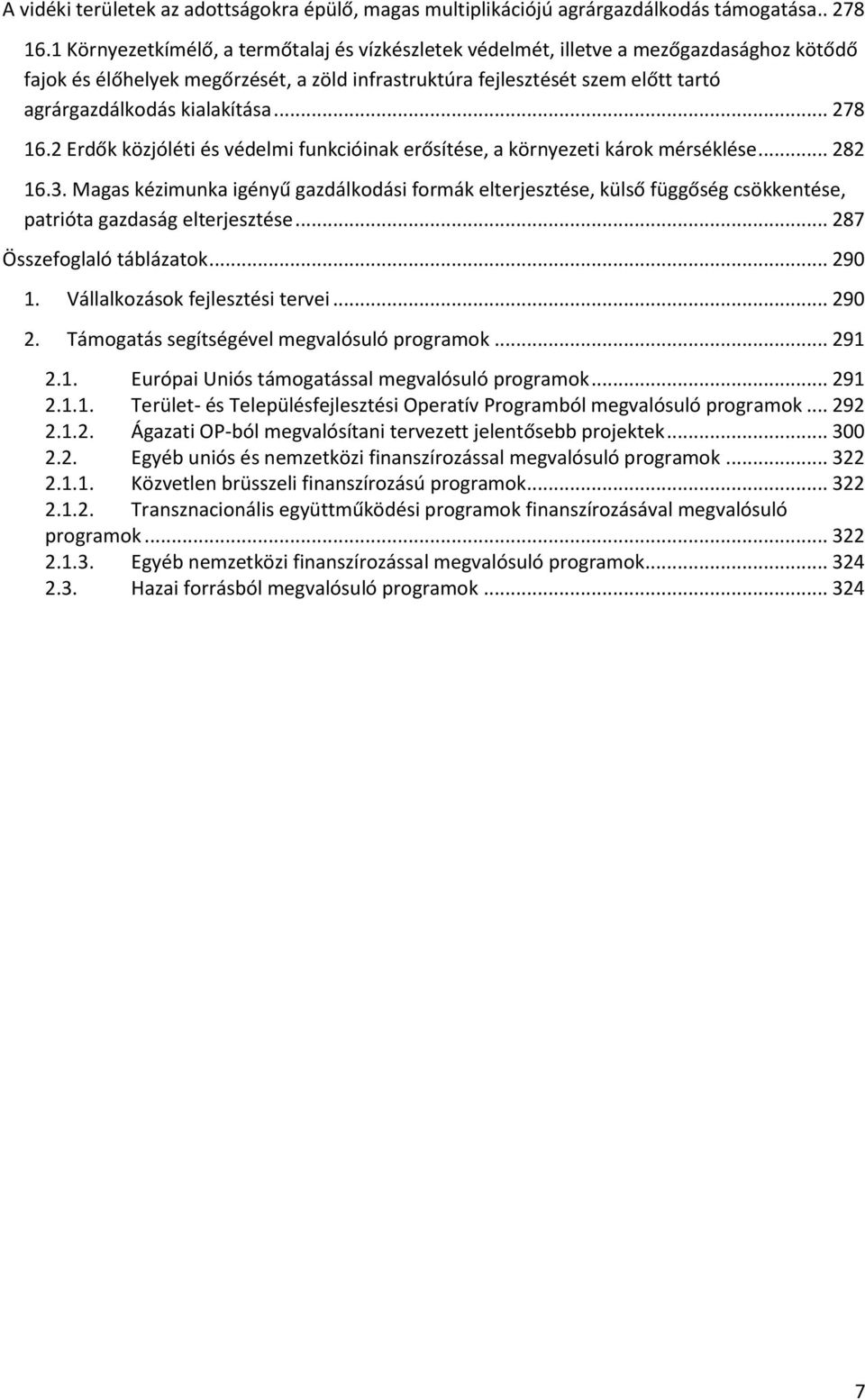 kialakítása... 278 16.2 Erdők közjóléti és védelmi funkcióinak erősítése, a környezeti károk mérséklése... 282 16.3.