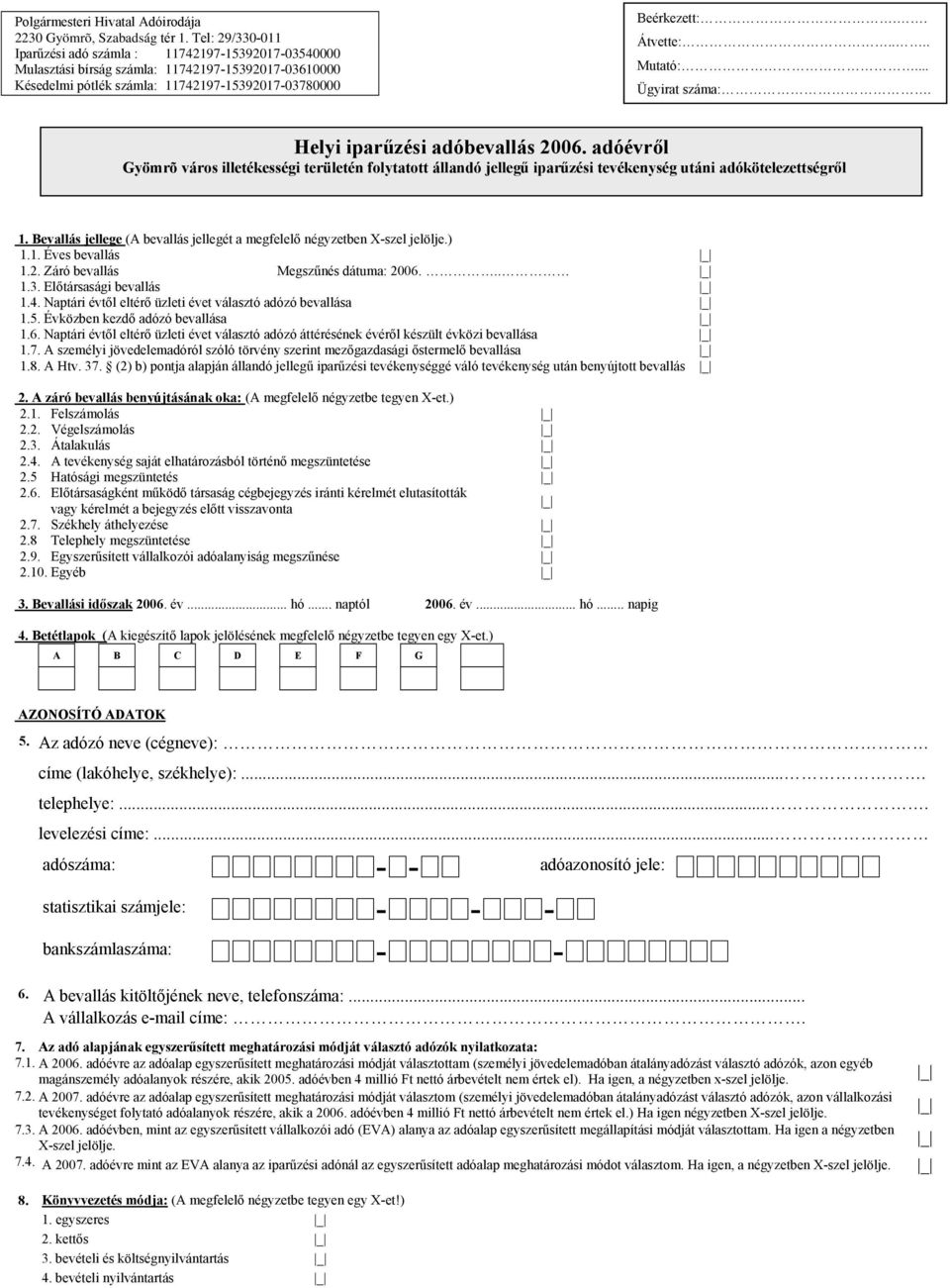 ... Mutató:... Ügyirat száma:. Helyi iparűzési adóbevallás 2006. adóévről Gyömrõ város illetékességi területén folytatott állandó jellegű iparűzési tevékenység utáni adókötelezettségről 1.