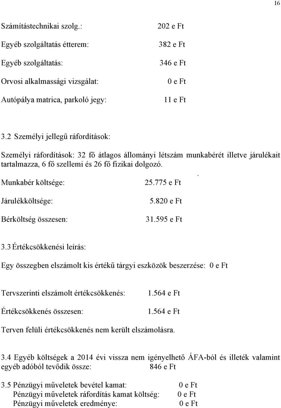 775 e Ft Járulékköltsége: Bérköltség összesen: 5.82 e Ft 31.595 e Ft 3.