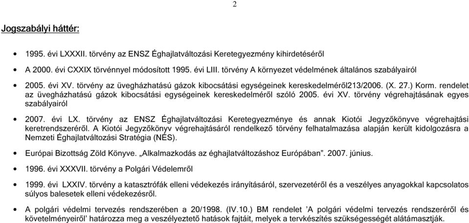 rendelet az üvegházhatású gázok kibocsátási egységeinek kereskedelméről szóló 2005. évi XV. törvény végrehajtásának egyes szabályairól 2007. évi LX.