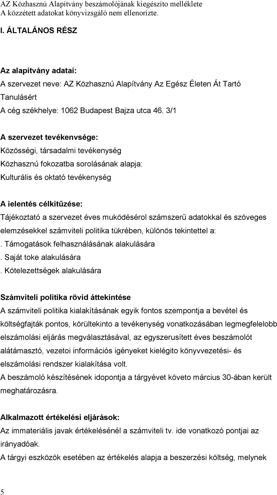 muködésérol számszerű adatokkal és szöveges elemzésekkel számviteli politika tükrében, különös tekintettel a:. Támogatások felhasználásának alakulására. Saját toke alakulására.