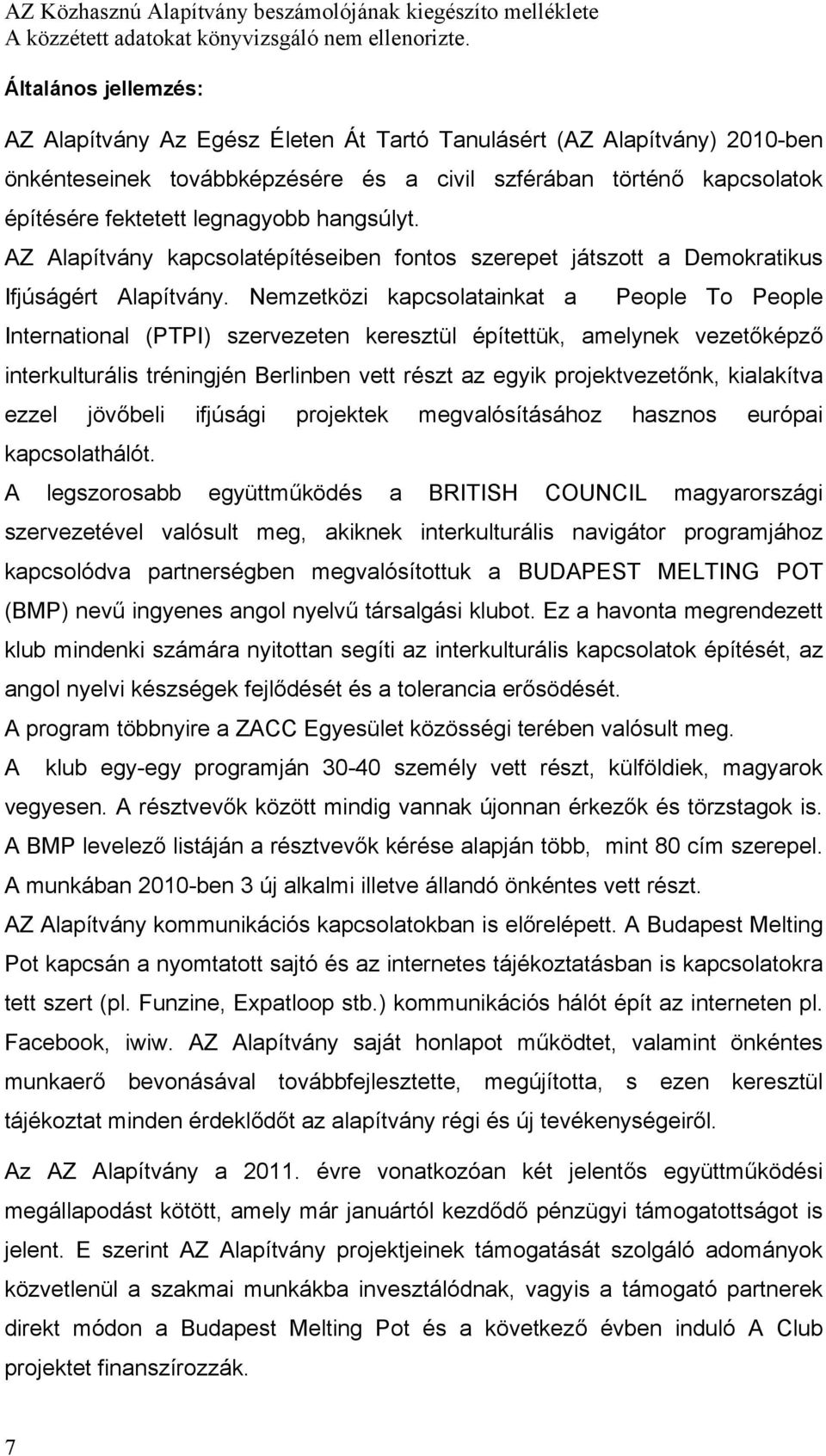 Nemzetközi kapcsolatainkat a People To People International (PTPI) szervezeten keresztül építettük, amelynek vezetőképző interkulturális tréningjén Berlinben vett részt az egyik projektvezetőnk,
