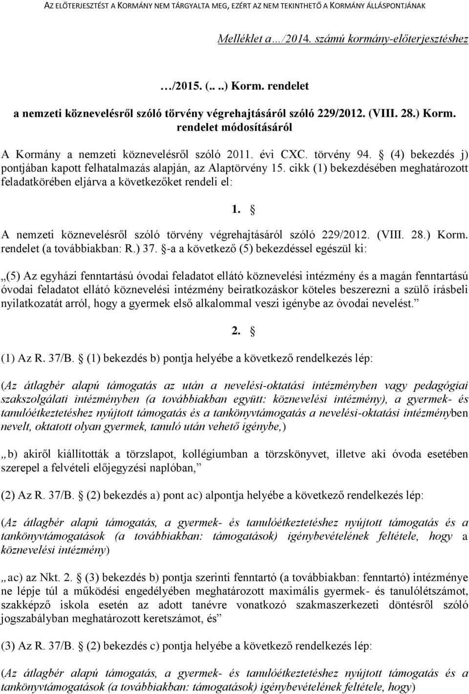 A nemzeti köznevelésről szóló törvény végrehajtásáról szóló 229/2012. (VIII. 28.) Korm. rendelet (a továbbiakban: R.) 37.