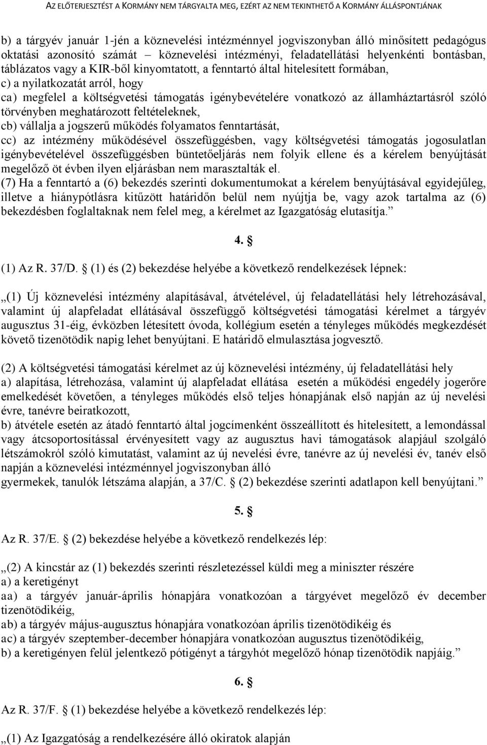 meghatározott feltételeknek, cb) vállalja a jogszerű működés folyamatos fenntartását, cc) az intézmény működésével összefüggésben, vagy költségvetési támogatás jogosulatlan igénybevételével