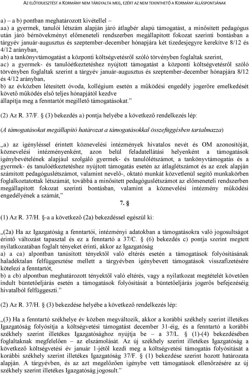 törvényben foglaltak szerint, ac) a gyermek- és tanulóétkeztetéshez nyújtott támogatást a központi költségvetésről szóló törvényben foglaltak szerint a tárgyév január-augusztus és szeptember-december