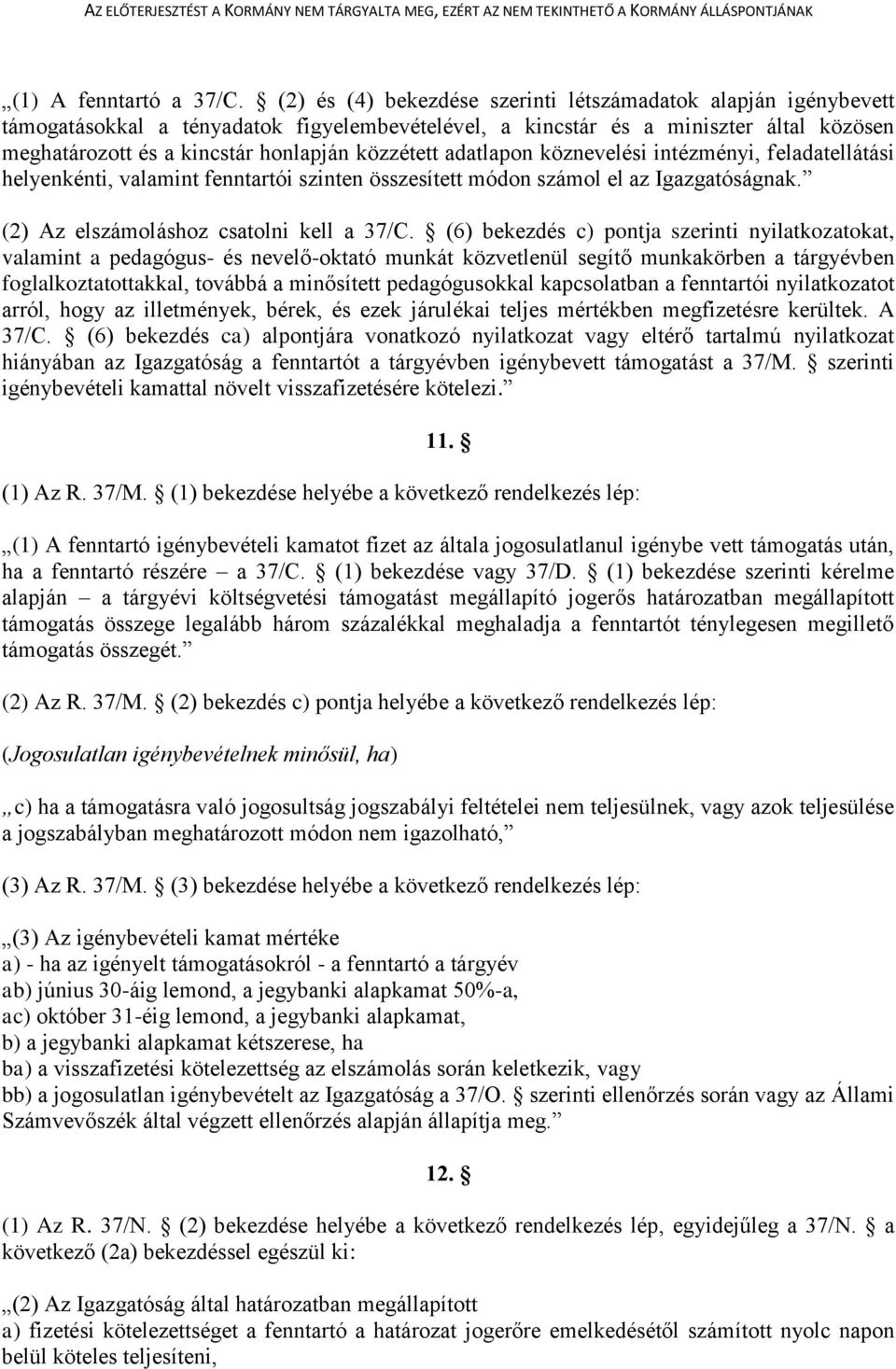 közzétett adatlapon köznevelési intézményi, feladatellátási helyenkénti, valamint fenntartói szinten összesített módon számol el az Igazgatóságnak. (2) Az elszámoláshoz csatolni kell a 37/C.