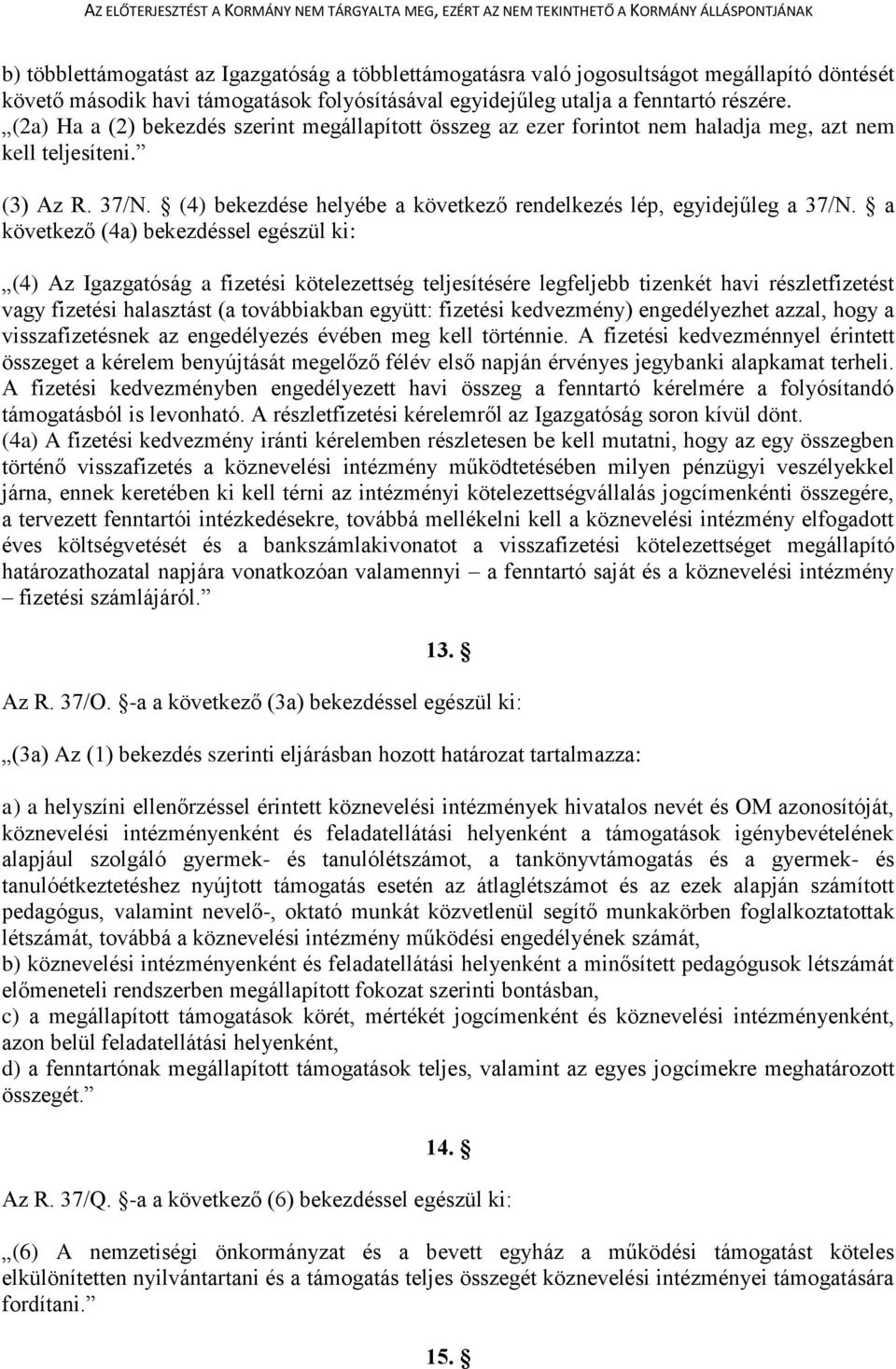 a következő (4a) bekezdéssel egészül ki: (4) Az Igazgatóság a fizetési kötelezettség teljesítésére legfeljebb tizenkét havi részletfizetést vagy fizetési halasztást (a továbbiakban együtt: fizetési