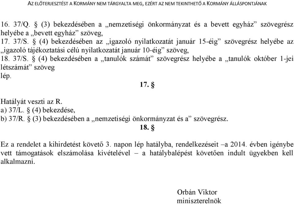 (4) bekezdésében a tanulók számát szövegrész helyébe a tanulók október 1-jei létszámát szöveg lép. 17. Hatályát veszti az R. a) 37/L. (4) bekezdése, b) 37/R.