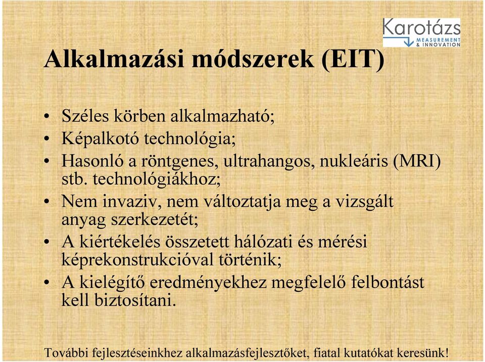 technológiákhoz; Nem invaziv, nem változtatja meg a vizsgált anyag szerkezetét; A