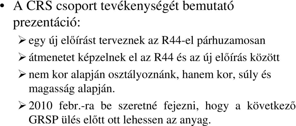 nem kor alapján osztályoznánk, hanem kor, súly és magasság alapján. 2010 febr.