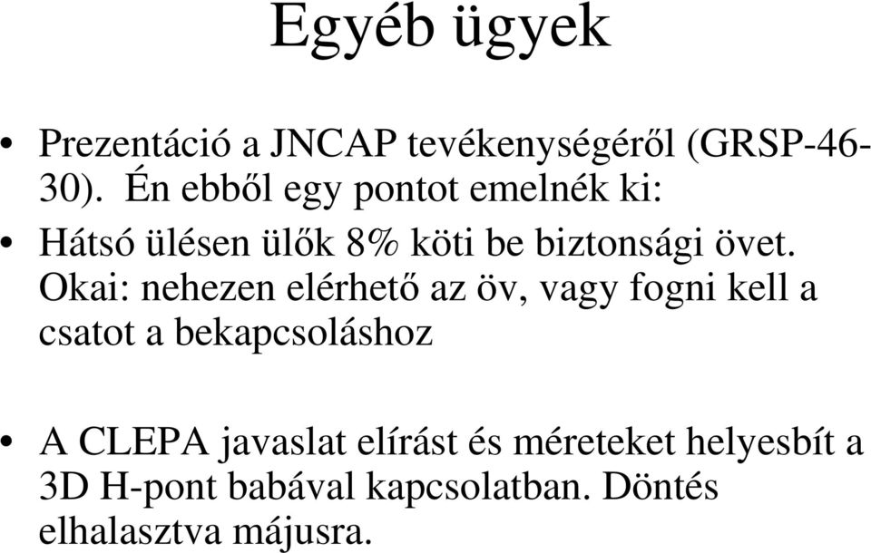 Okai: nehezen elérhetı az öv, vagy fogni kell a csatot a bekapcsoláshoz A CLEPA