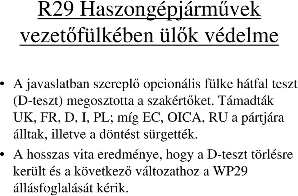 Támadták UK, FR, D, I, PL; míg EC, OICA, RU a pártjára álltak, illetve a döntést