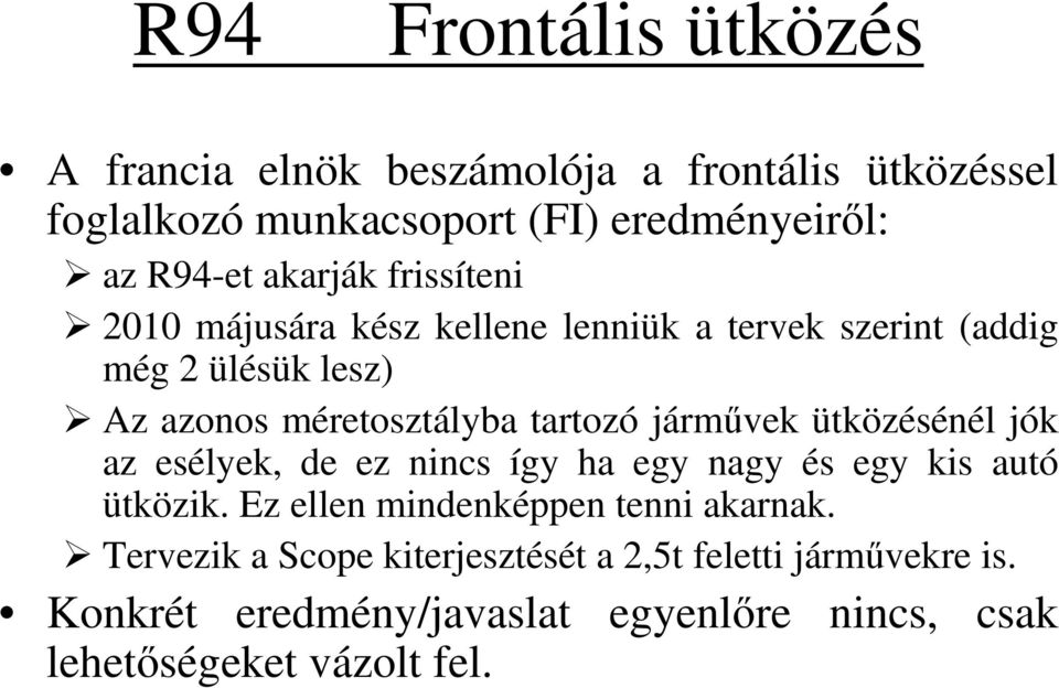 jármővek ütközésénél jók az esélyek, de ez nincs így ha egy nagy és egy kis autó ütközik. Ez ellen mindenképpen tenni akarnak.