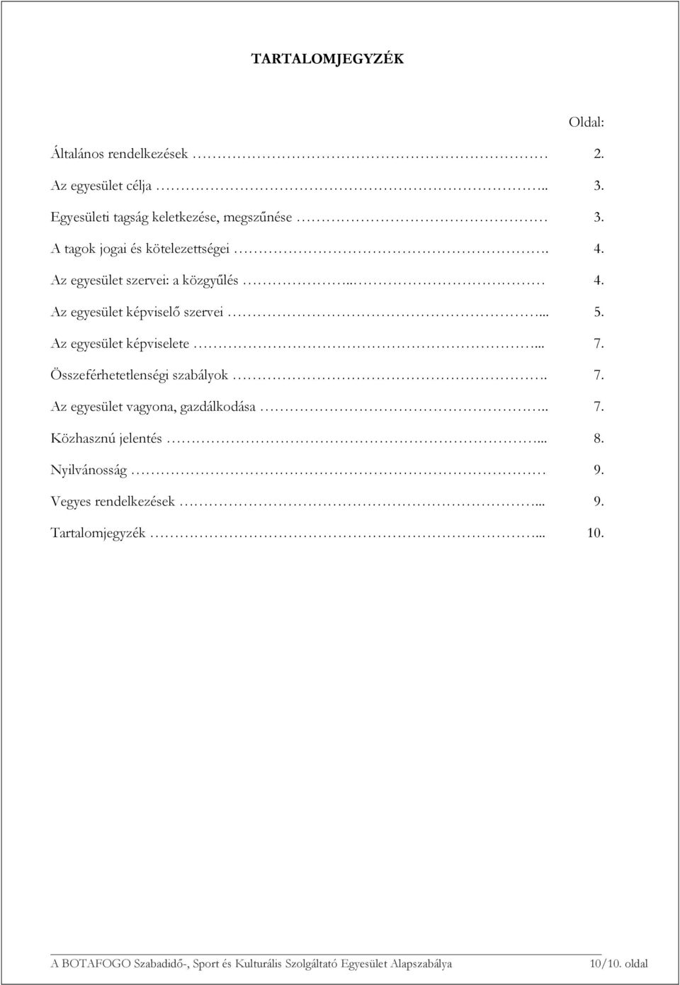 Az egyesület szervei: a közgyűlés.. 4. Az egyesület képviselő szervei... 5. Az egyesület képviselete... 7.