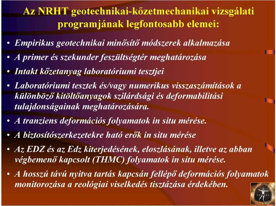 tulajdonságainak meghatározására. A tranziens deformációs folyamatok in situ mérése.