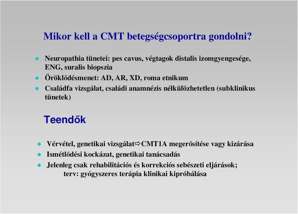 roma etnikum Családfa vizsgálat, családi anamnézis nélkülözhetetlen (subklinikus tünetek) Teendık Vérvétel, genetikai