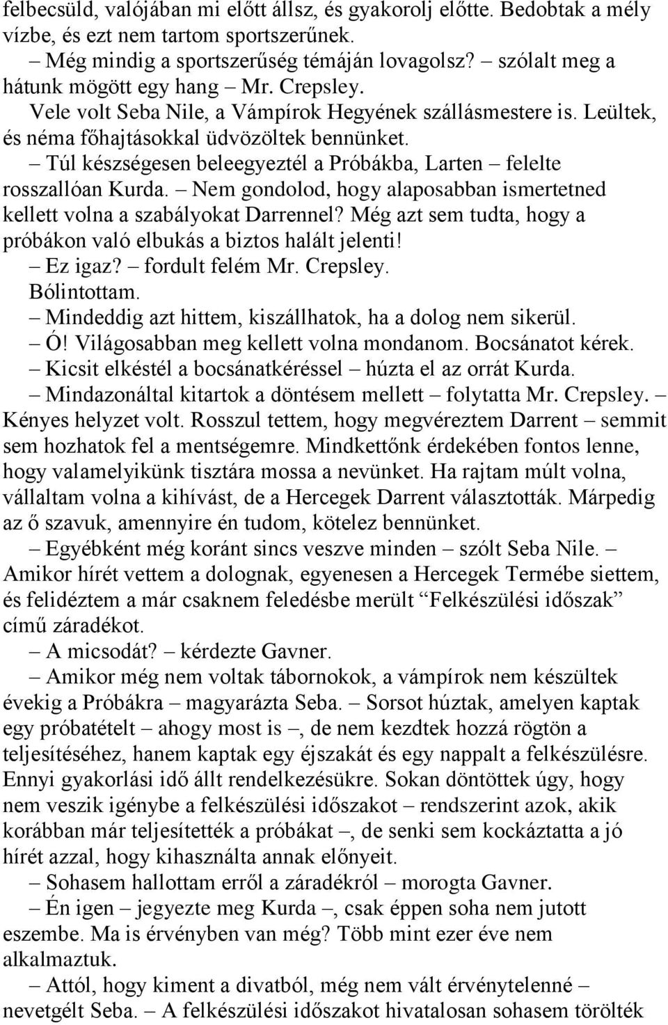 Túl készségesen beleegyeztél a Próbákba, Larten felelte rosszallóan Kurda. Nem gondolod, hogy alaposabban ismertetned kellett volna a szabályokat Darrennel?