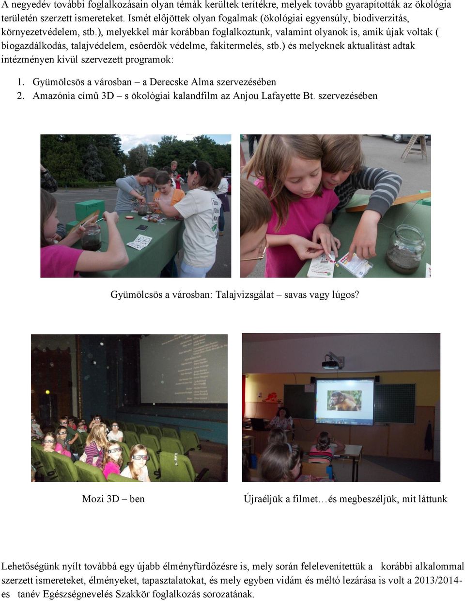 ), melyekkel már korábban foglalkoztunk, valamint olyanok is, amik újak voltak ( biogazdálkodás, talajvédelem, esőerdők védelme, fakitermelés, stb.