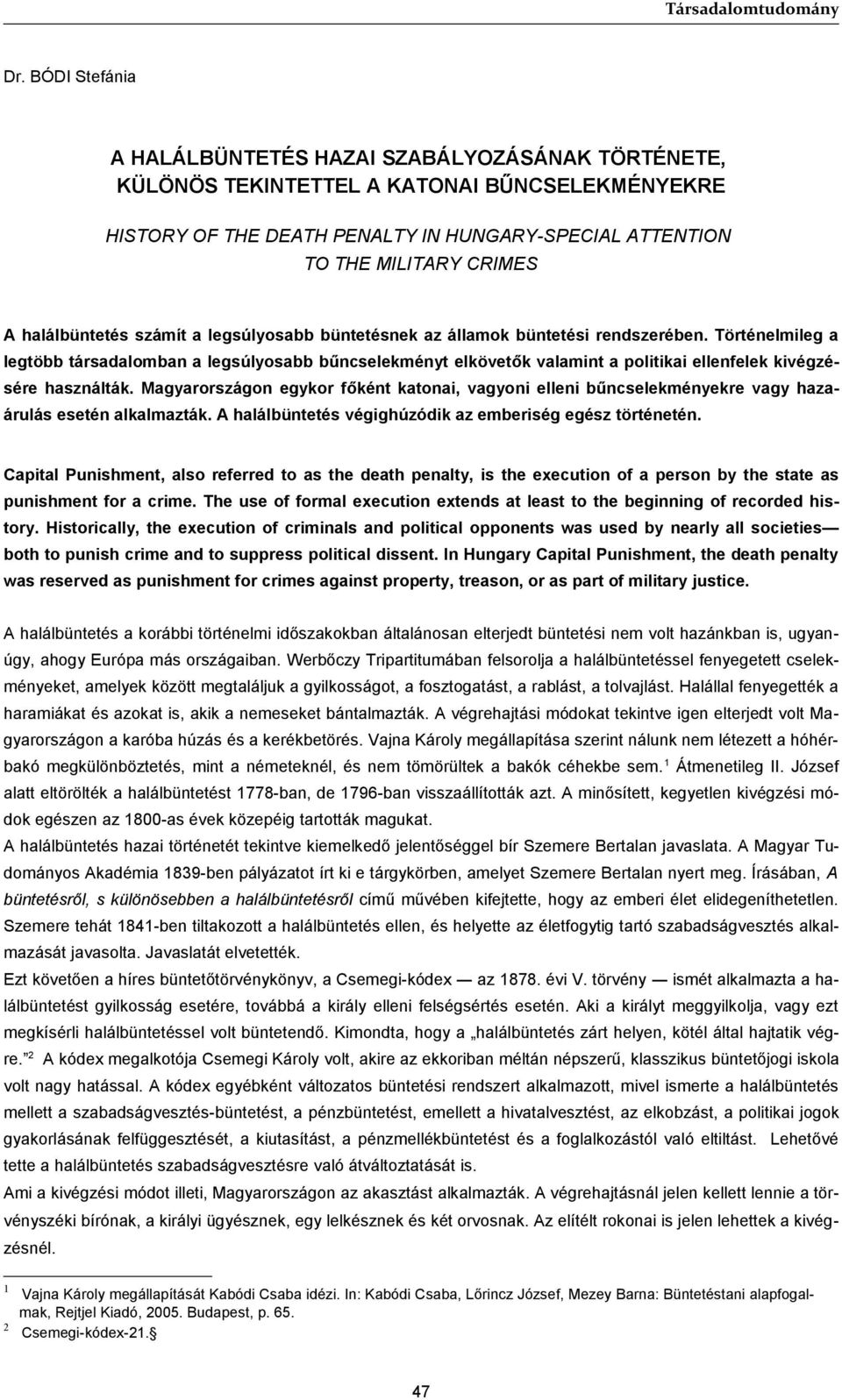 halálbüntetés számít a legsúlyosabb büntetésnek az államok büntetési rendszerében.
