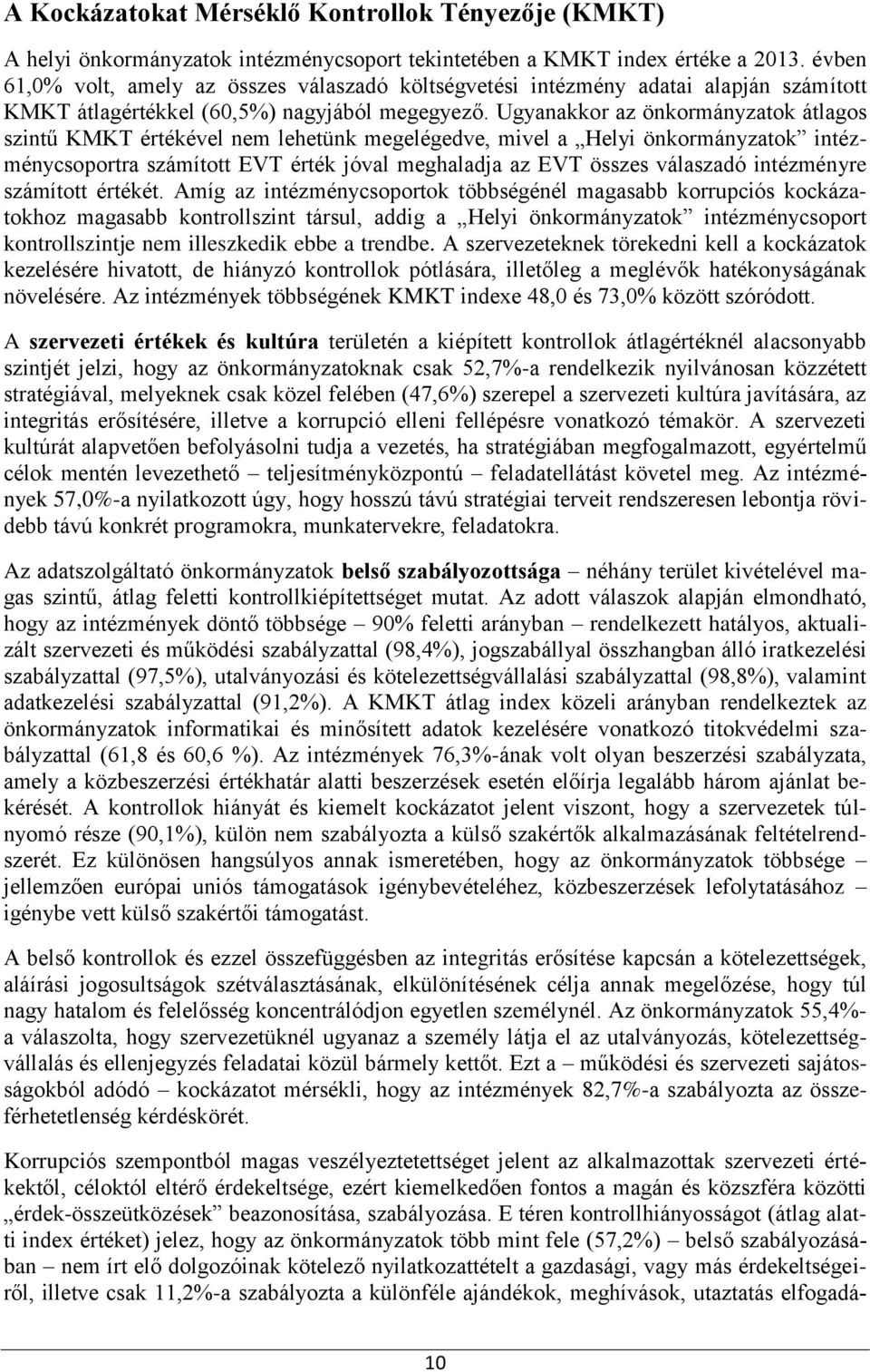 Ugyanakkor az önkormányzatok átlagos szintű KMKT értékével lehetünk megelégedve, mivel a Helyi önkormányzatok intézménycsoportra számított EVT érték jóval meghaladja az EVT összes válaszadó