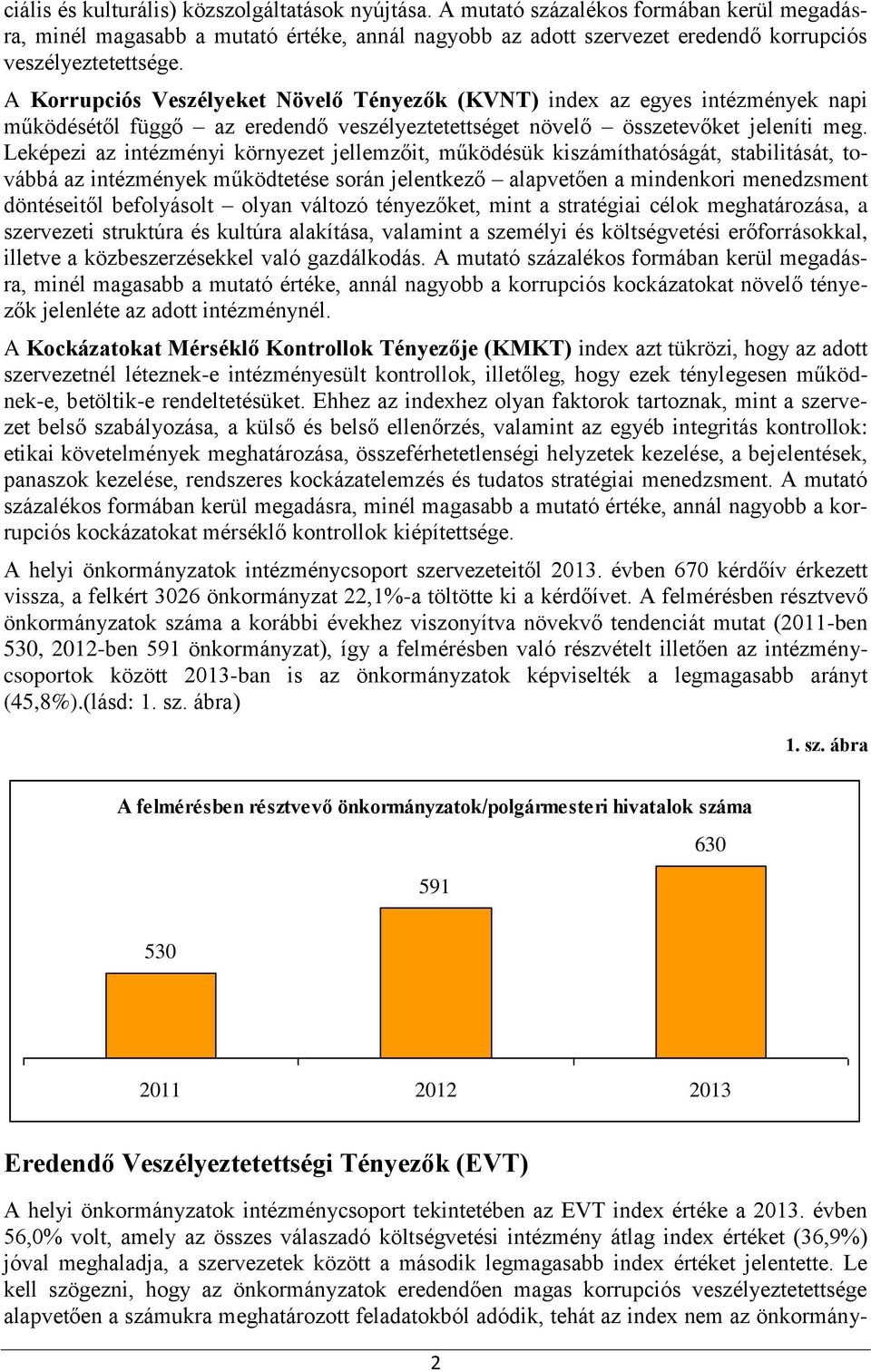 A Korrupciós Veszélyeket Növelő Tényezők (KVNT) index az egyes intézmények napi működésétől függő az eredendő veszélyeztetettséget növelő összetevőket jeleníti meg.