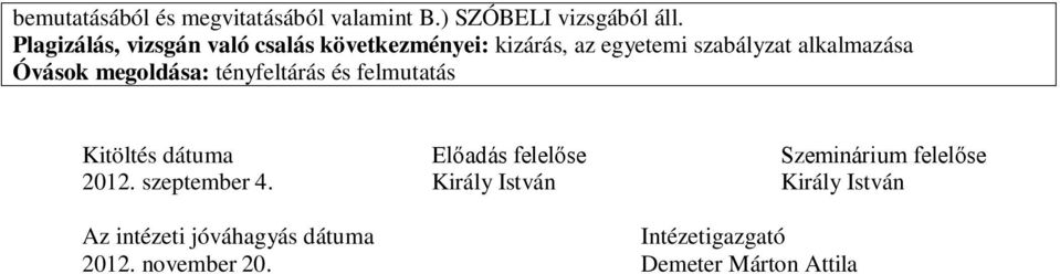 megoldása: tényfeltárás és felmutatás Kitöltés dátuma Előadás felelőse Szeminárium felelőse 2012.