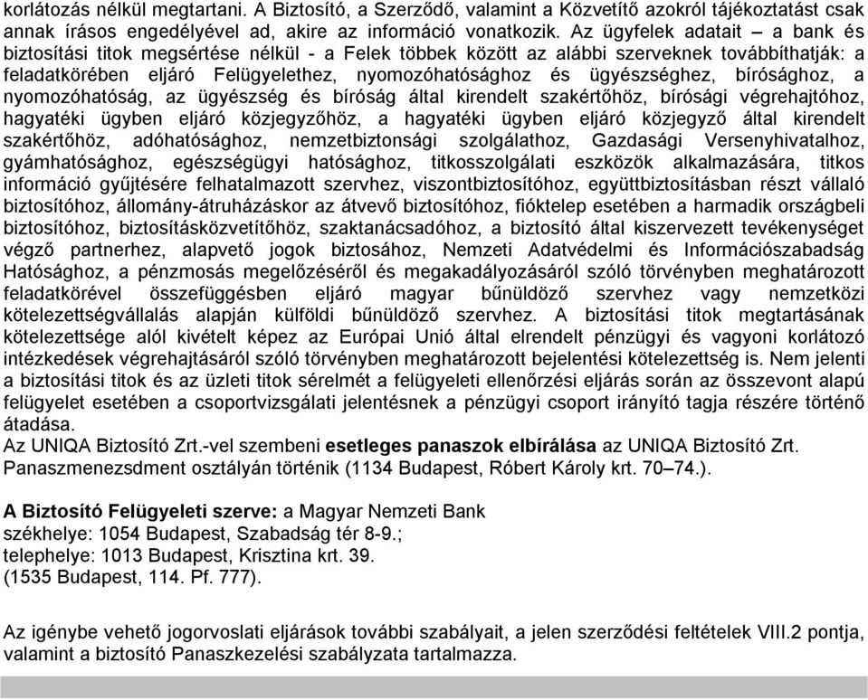 ügyészséghez, bírósághoz, a nyomozóhatóság, az ügyészség és bíróság által kirendelt szakértőhöz, bírósági végrehajtóhoz, hagyatéki ügyben eljáró közjegyzőhöz, a hagyatéki ügyben eljáró közjegyző