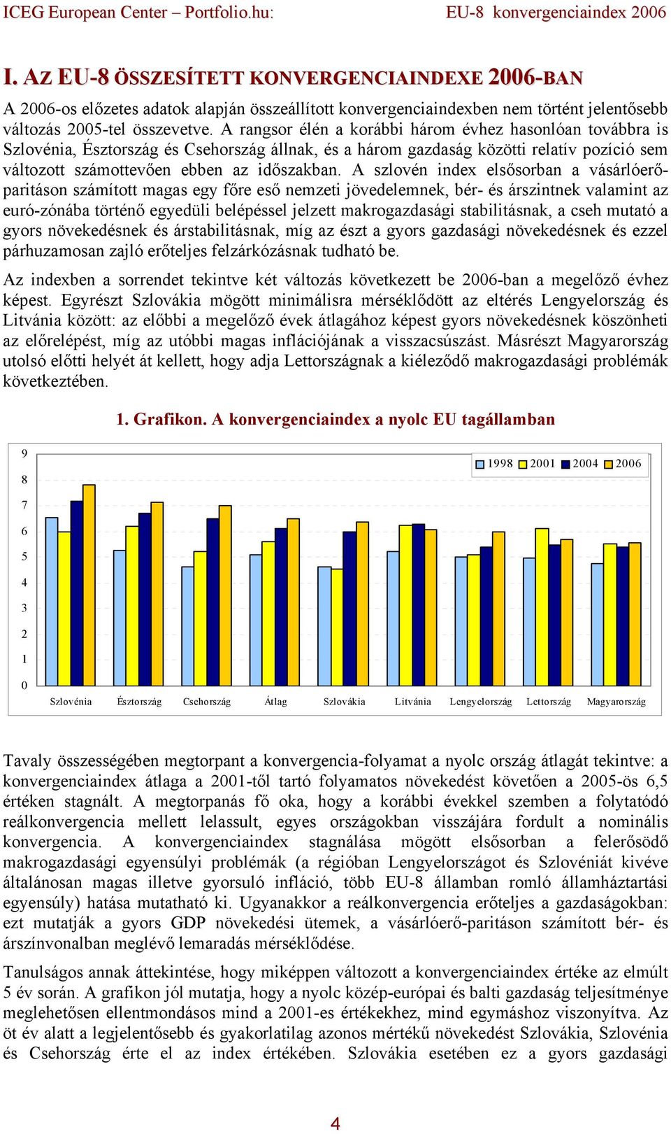 A szlovén index elsősorban a vásárlóerőparitáson számított magas egy főre eső nemzeti jövedelemnek, bér- és árszintnek valamint az euró-zónába történő egyedüli belépéssel jelzett makrogazdasági