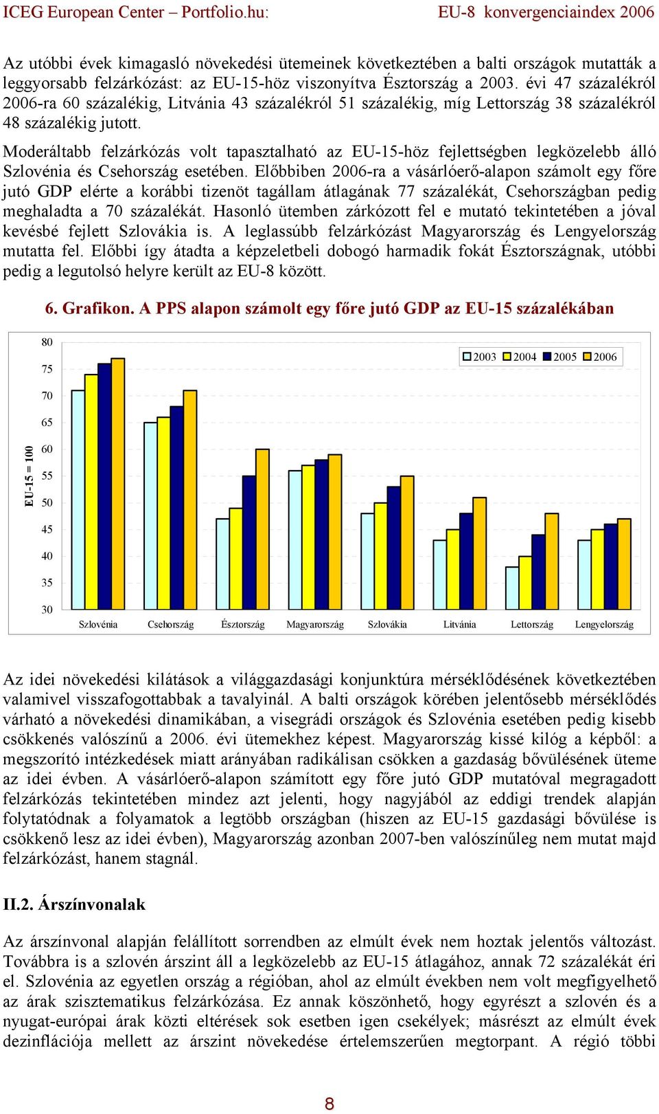 Moderáltabb felzárkózás volt tapasztalható az EU-15-höz fejlettségben legközelebb álló Szlovénia és Csehország esetében.