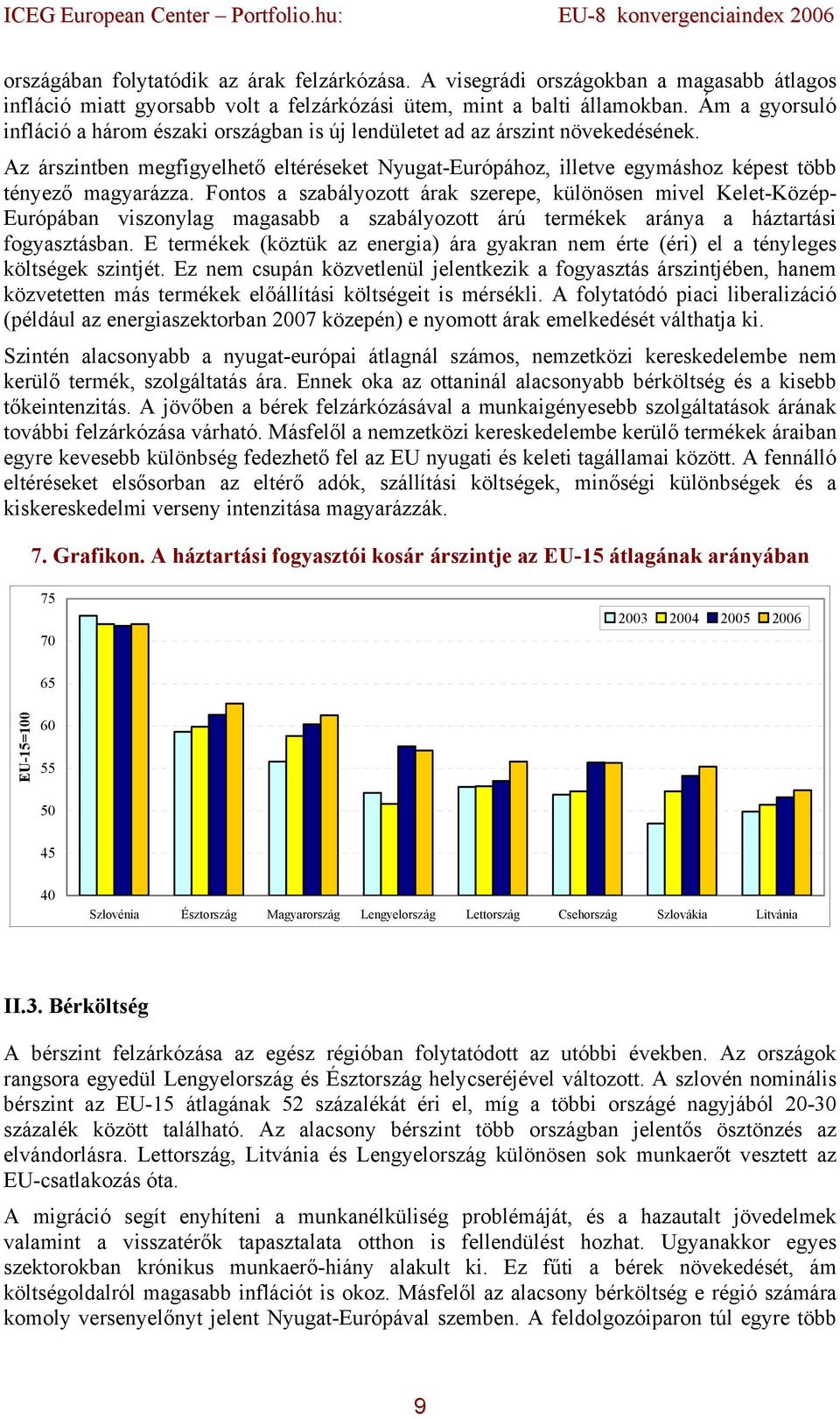 Az árszintben megfigyelhető eltéréseket Nyugat-Európához, illetve egymáshoz képest több tényező magyarázza.