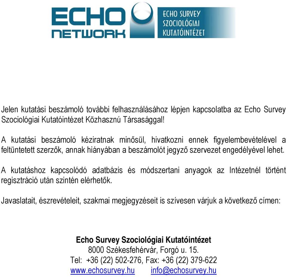 lehet. A kutatáshoz kapcsolódó adatbázis és módszertani anyagok az Intézetnél történt regisztráció után szintén elérhetők.