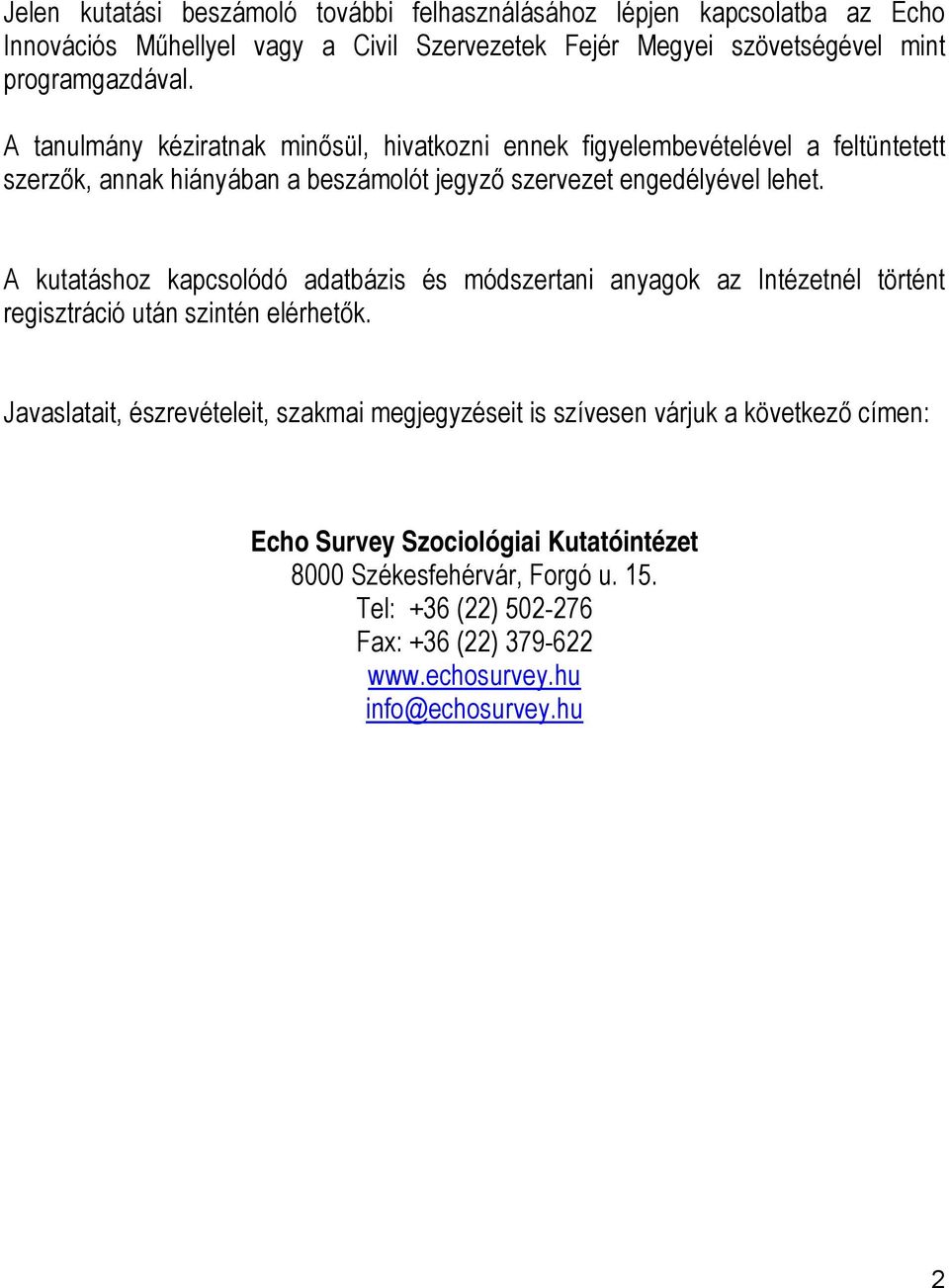 A kutatáshoz kapcsolódó adatbázis és módszertani anyagok az Intézetnél történt regisztráció után szintén elérhetők.
