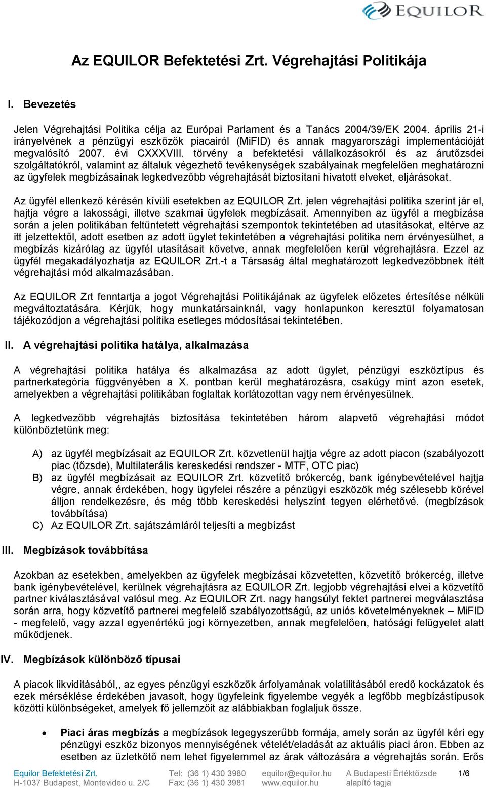 törvény a befektetési vállalkozásokról és az árutőzsdei szolgáltatókról, valamint az általuk végezhető tevékenységek szabályainak megfelelően meghatározni az ügyfelek megbízásainak legkedvezőbb