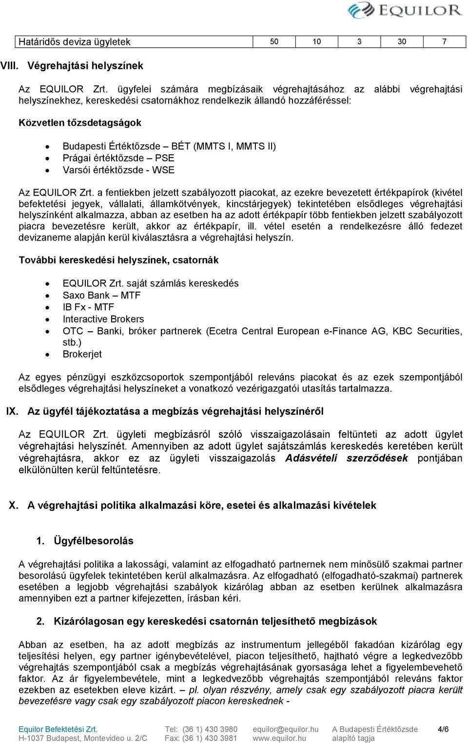 I, MMTS II) Prágai értéktőzsde PSE Varsói értéktőzsde - WSE Az EQUILOR Zrt.
